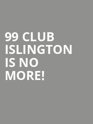 99 Club Islington is no more